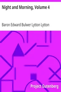 Night and Morning, Volume 4 by Edward Bulwer Lytton Lytton