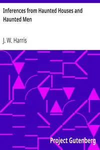 Inferences from Haunted Houses and Haunted Men by J. W. (John William) Harris