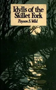 Idylls of the Skillet Fork by Payson Sibley Wild