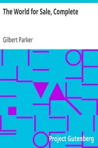 The World for Sale, Complete by Gilbert Parker