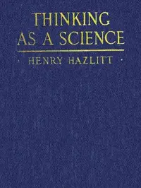 Thinking as a Science by Henry Hazlitt
