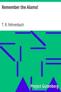 Remember the Alamo! by T. R. Fehrenbach