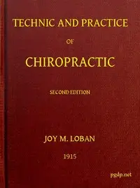 Technic and Practice of Chiropractic by Joy Maxwell Loban