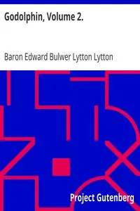 Godolphin, Volume 2. by Edward Bulwer Lytton Lytton