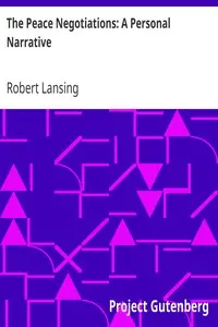 The Peace Negotiations: A Personal Narrative by Robert Lansing