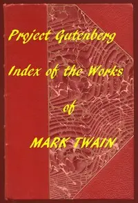 The Works of Mark Twain: An Index of all Project Gutenberg Editions by Mark Twain