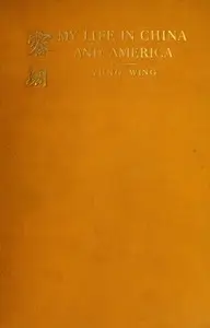 My Life in China and America by Wing Yung