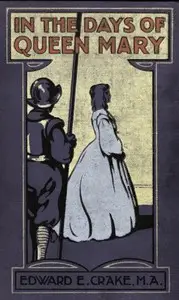 In the Days of Queen Mary by E. E. (Edward Ebenezer) Crake