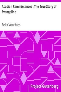 Acadian Reminiscences : The True Story of Evangeline by Felix Voorhies