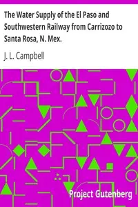 The Water Supply of the El Paso and Southwestern Railway from Carrizozo to Santa Rosa, N. Mex.
American Society of Civil Engineers: Transactions, No. 1170 by J. L. Campbell