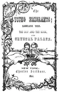 The Young Emigrants; Madelaine Tube; the Boy and the Book; and Crystal Palace by Susan Anne Livingston Ridley Sedgwick