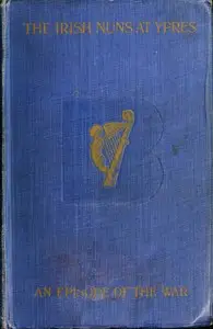 The Irish Nuns at Ypres: An Episode of the War by M. Columban