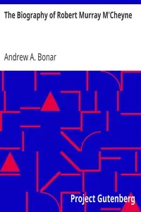 The Biography of Robert Murray M'Cheyne by Andrew A. (Andrew Alexander) Bonar