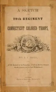 A Sketch of the 29th Regiment of Connecticut Colored Troops by Isaac J. Hill