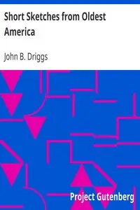 Short Sketches from Oldest America by John B. (John Beach) Driggs