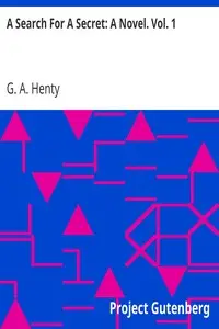 A Search For A Secret: A Novel. Vol. 1 by G. A. (George Alfred) Henty