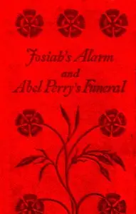 Josiah's Alarm, and Abel Perry's Funeral by Marietta Holley