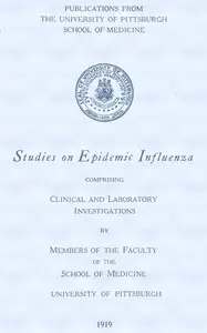 Studies on Epidemic Influenza: Comprising Clinical and Laboratory Investigations by University of Pittsburgh. School of Medicine
