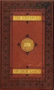 The Parables of Our Lord by William Arnot