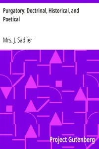Purgatory: Doctrinal, Historical, and Poetical by J. Sadlier