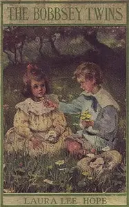 The Bobbsey Twins
Or, Merry Days Indoors and Out by Laura Lee Hope