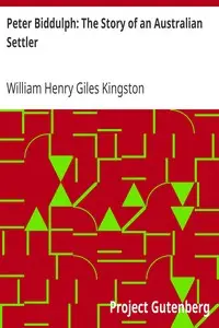Peter Biddulph: The Story of an Australian Settler by William Henry Giles Kingston