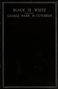 Black is White by George Barr McCutcheon