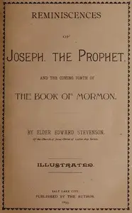 Reminiscences of Joseph, the Prophet, and the Coming Forth of the Book of Mormon by Edward Stevenson