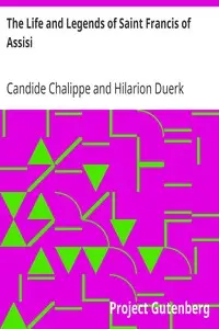 The Life and Legends of Saint Francis of Assisi by Candide Chalippe