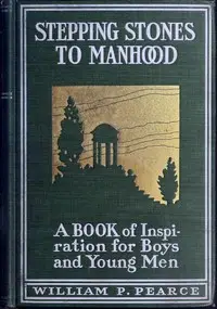 Stepping stones to manhood : $b A book of inspiration for boys and young men by William Peter Pearce