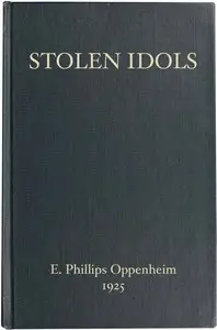 Stolen Idols by E. Phillips (Edward Phillips) Oppenheim