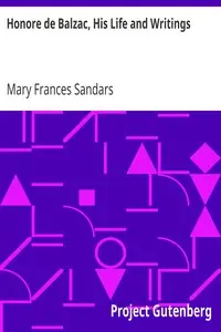Honore de Balzac, His Life and Writings by Mary Frances Sandars