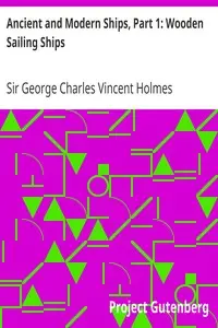 Ancient and Modern Ships, Part 1: Wooden Sailing Ships by George Charles Vincent Holmes