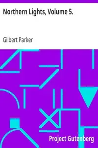 Northern Lights, Volume 5. by Gilbert Parker