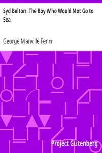 Syd Belton: The Boy Who Would Not Go to Sea by George Manville Fenn