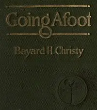 Going Afoot: A book on walking. by Bayard Henderson Christy