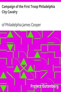 Campaign of the First Troop Philadelphia City Cavalry
April 25-November 11, 1898 by James Cooper