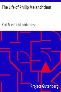 The Life of Philip Melanchthon by Karl Friedrich Ledderhose