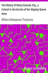 The History of Henry Esmond, Esq., a Colonel in the Service of Her Majesty Queen Anne by William Makepeace Thackeray