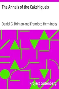 The Annals of the Cakchiquels by Francisco Hernández Arana Xajilá