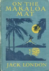 Island Tales / On the Makaloa Mat by Jack London