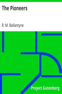 The Pioneers by R. M. (Robert Michael) Ballantyne
