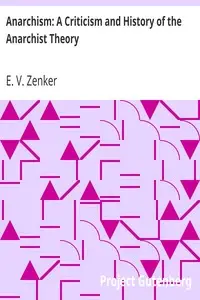 Anarchism: A Criticism and History of the Anarchist Theory by E. V. (Ernst Viktor) Zenker