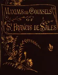 Maxims and counsels of St. Francis de Sales for every day of the year by de Sales Francis