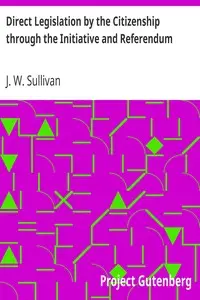 Direct Legislation by the Citizenship through the Initiative and Referendum by J. W. (James William) Sullivan