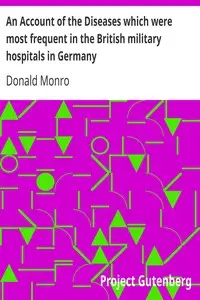 An Account of the Diseases which were most frequent in the British military hospitals in Germany by Donald Monro