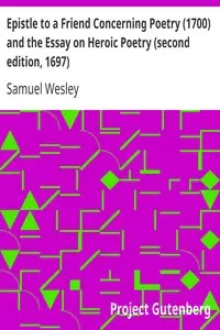 Epistle to a Friend Concerning Poetry (1700) and the Essay on Heroic Poetry (second edition, 1697) by Samuel Wesley