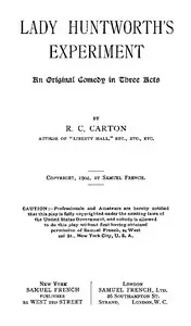 Lady Huntworth's Experiment: An original comedy in three acts by R. C. (Richard Claude) Carton