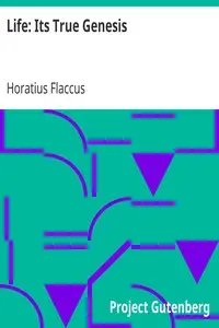Life: Its True Genesis by Horatius Flaccus