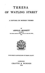 Teresa of Watling Street: A Fantasia on Modern Themes by Arnold Bennett